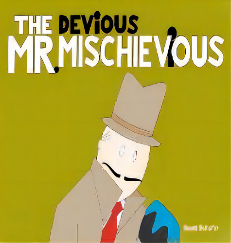 The Devious Mr. Mischievious, De Scott Schafer. Editorial Imaginoggin, Tapa Dura En Inglés