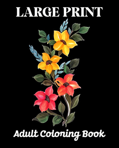 Large Print Adult Coloring Book: Beautiful Flower Coloring