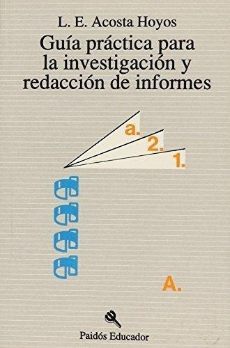 Guía Prática Para La Investigación Y Redacción De Informes, De Acosta Hoyos, L. E.. Editorial Paidós, Tapa Blanda En Español, 2006
