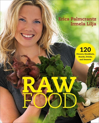 Libro Raw Food: 120 Dinners, Breakfasts, Snacks, Drinks, ...