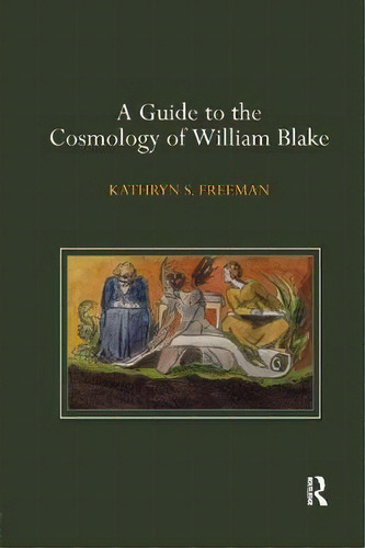 A Guide To The Cosmology Of William Blake, De Kathryn S. Freeman. Editorial Taylor Francis Ltd, Tapa Blanda En Inglés