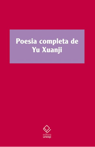 Poesia completa de Yu Xuanji, de Xuanji, Yu. Fundação Editora da Unesp, capa mole em português, 2011