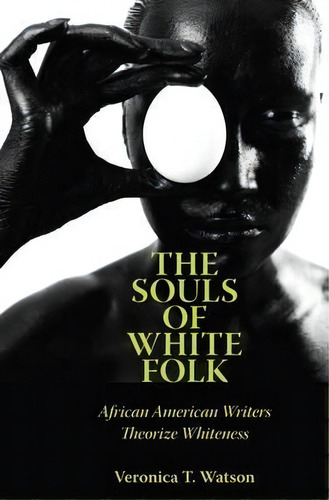 The Souls Of White Folk, De Veronica T. Watson. Editorial University Press Mississippi, Tapa Blanda En Inglés