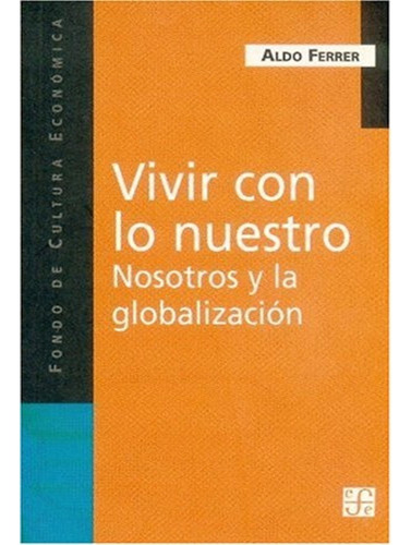 Vivir Con Lo Nuestro: Vivir Con Lo Nuestro, De Aldo Ferrer. Editorial Fondo De Cultura Económica, Tapa Blanda, Edición 1 En Español, 1983