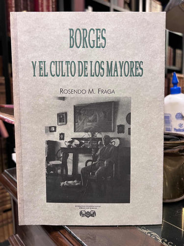 Borges Y El Culto A Los Mayores - Rosendo M. Fraga