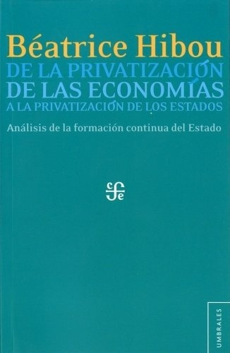 De La Privatizacion De Las Economias, de Hibou Beatrice. Editorial Fondo de Cultura Económica en español