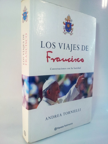 Los Viajes Del Papa Francisco - Andrea Tornielli - Planeta