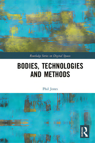 Bodies, Technologies And Methods, De Jones, Phil. Editorial Routledge, Tapa Blanda En Inglés