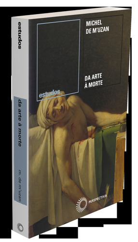 Da Arte à Morte: Itinerário psicanalítico, de M'Uzan, Michel de. Estudos Editorial Editora Perspectiva Ltda.,Gallimard, capa mole em português, 2019