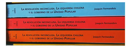 La Revolución Inconclusa. La Izquierda Chilena .