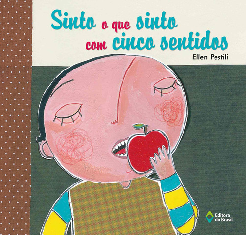 Sinto o que sinto com cinco sentidos, de Pestili, Ellen. Série Letra e cor Editora do Brasil, capa mole em português, 2013