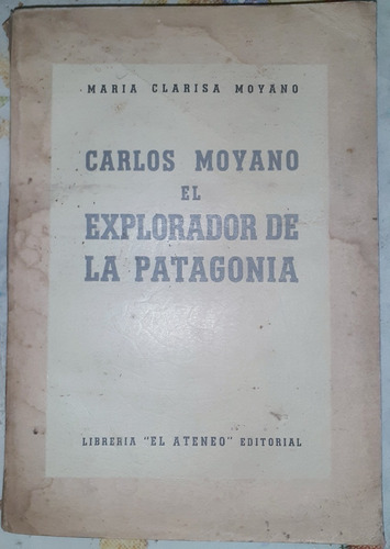 Carlos Moyano El Explorador De La Patagonia Maria Moyano