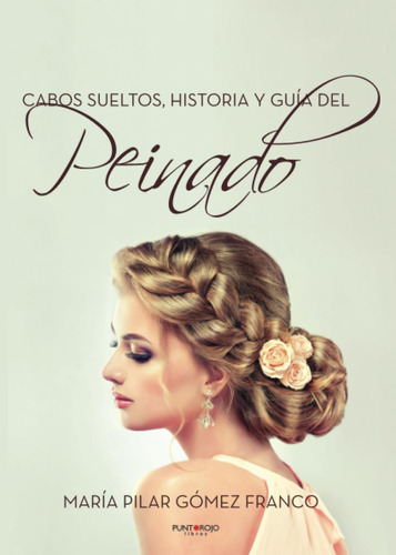 Libro: Cabos Sueltos. Historia Y Guía Del Peinado. (spanish 