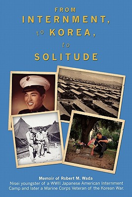 Libro From Internment, To Korea, To Solitude: Memoir Of R...