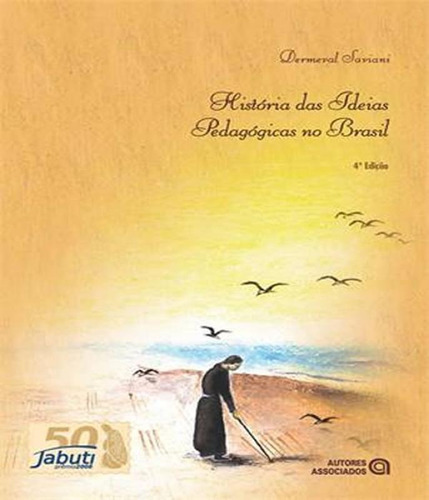 Historia Das Ideias Pedagogicas No Brasil - 04 Ed, De Dermeval Saviani. Editora Autores Associados, Capa Mole, Edição 4 Em Português