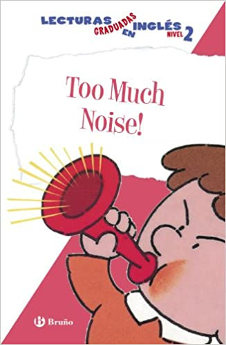 Too Much Noise. Lecturas Graduadas En Ingles Nivel 2