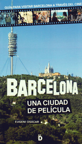 Barcelona, Una Ciudad De Película, De Eugeni Osácar. Editorial Promolibro, Tapa Blanda, Edición 2013 En Español