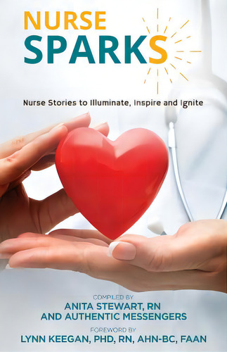 Nurse Sparks: Nurse Stories To Illuminate, Inspire And Ignite, De Stewart Rn, Anita., Vol. 1. Editorial Lightning Source Inc, Tapa Blanda En Inglés