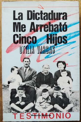La Dictadura Me Arrebató Cinco Hijos - Otilia Vargas (firma)