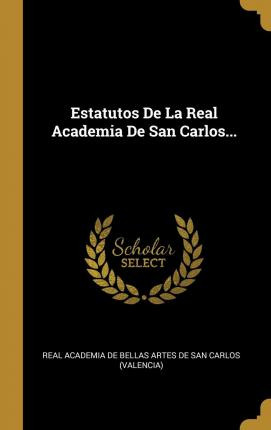 Libro Estatutos De La Real Academia De San Carlos... - Re...