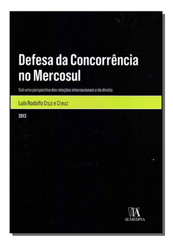 Defesa Da Concorrencia No Mercosul, De Cruz, Luis E Creuz. Ciências Humanas E Sociais, Vol. Relações Internacionais. Editorial Almedina, Tapa Mole, Edición Ciências Políticas En Português, 20