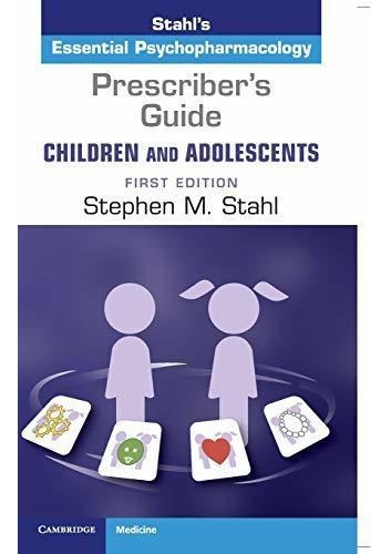 Prescribers Guide - Children And Adolescents: Volume 1 : Ste