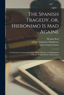 Libro The Spanish Tragedy, Or, Hieronimo Is Mad Againe: C...