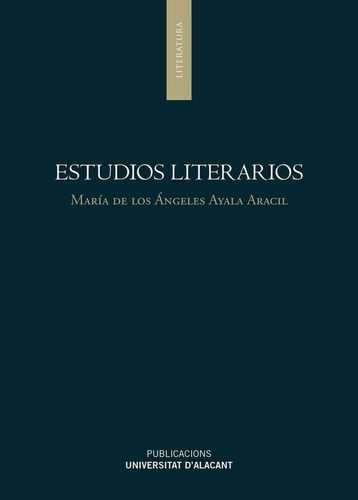 Estudios literarios, de AYALA ARACIL, MARIA DE LOS ANGELES. Editorial Publicacions Institucionals Universitat d'Alacant, tapa blanda en español