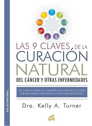Las 9 Claves De La Curación Natural Del Cáncer Y Otras Enfermedades, de DRA. Kely A. Turner, Editorial Gaia