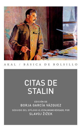 CITAS DE STALIN, de STALIN, IOSIF ZIZEK, SLAVOJ (PROLOGUISTA) GARCIA VAZQUEZ, BORJA (COMPILADOR). Editorial Ediciones Akal, tapa blanda en español