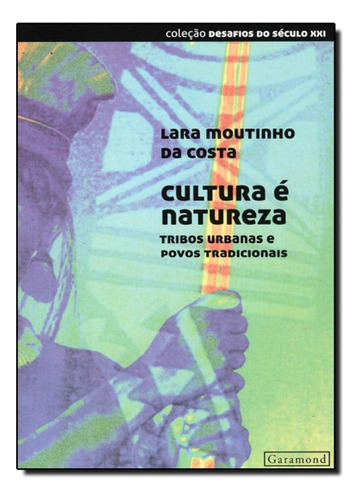 Cultura É Natureza: Tribos Urbanas e Povos Tradicionais - C, de Lara Moutinho da Costa. Editora Garamond, capa mole em português