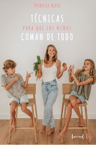 Tenicas Para Que Los Niãâos Coman De Todo, De Patricia Aleix. Editorial Larrad Ediciones S.l., Tapa Blanda En Español