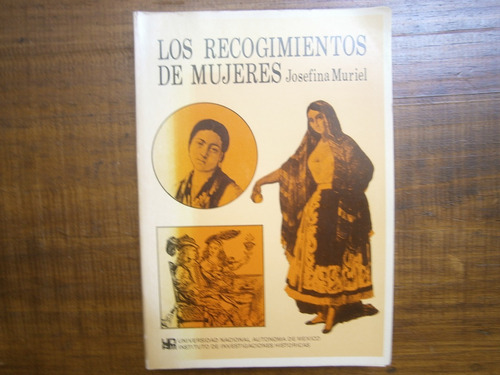 Los Recogimientos De Mujeres Josefina Muriel Unam 1a Edic 74