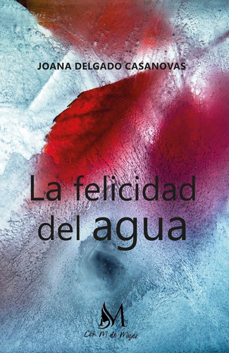 La Felicidad Del Agua, De Delgado Casanova, Joana. Con M De Mujer Editorial Sl, Tapa Blanda En Español