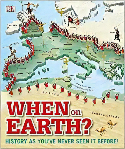 When On Earth?: History As You've Never Seen It Before! (wh, De Dk. Editorial Dk Children En Inglés