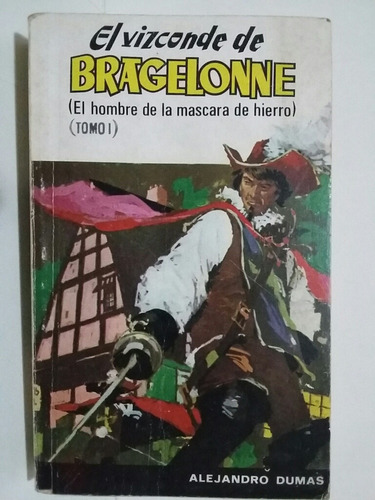 El Vizconde De Bragelonne. Tomo I. Por Alejandro Dumas.