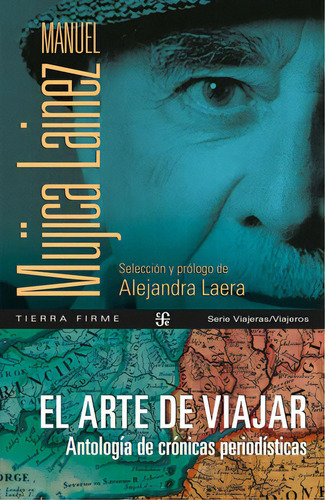 El Arte De Viajar: Antología De Crónicas Periodísticas, De Manuel Mujica Láinez. Editorial Fondo De Cultura Económica, Tapa Blanda, Edición 2 En Español, 2023