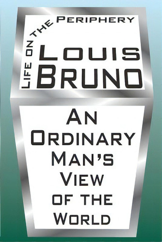 Life On The Periphery: An Ordinary Man's View Of The World, De Bruno, Louis. Editorial Createspace, Tapa Blanda En Inglés