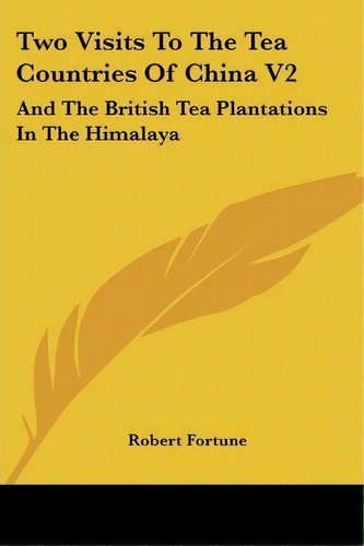 Two Visits To The Tea Countries Of China V2, De Robert Fortune. Editorial Kessinger Publishing Co, Tapa Blanda En Inglés