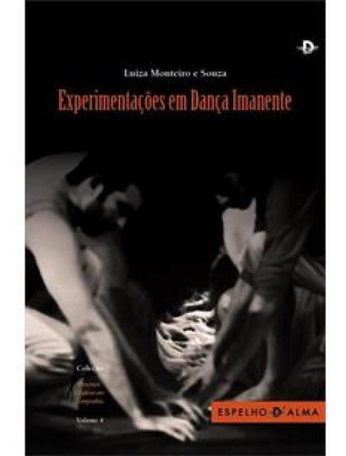 Experimentações Em Dança Imanente, De Luiza Monteiro E Souza. Editora Espelho D´alma - Escrituras, Capa Mole Em Português