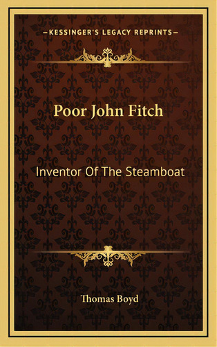 Poor John Fitch: Inventor Of The Steamboat, De Boyd, Thomas. Editorial Kessinger Pub Llc, Tapa Dura En Inglés