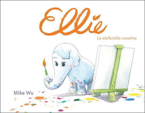 Ellie: La Elefantita Creativa, De Wu, Mike. Editorial Beascoa, Tapa Blanda En Español