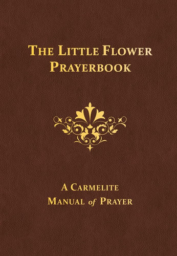 Libro: The Little Flower Prayerbook: A Carmelite Manual Of P