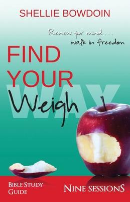 Libro Find Your Weigh : Walk In Freedom Bible Study Guide...