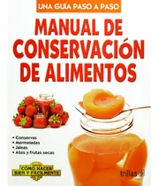 Comprar Manual De Conservacion De Alimentos Como Hacer Bien Y Facilmente. Una Guia Paso A Paso, De Lesur Esquivel, Luis. , Tapa Dura En Español, 2010