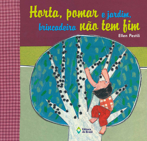 Horta, pomar e jardim, brincadeira não tem fim, de Pestili, Ellen. Série Letra e cor Editora do Brasil, capa mole em português, 2016