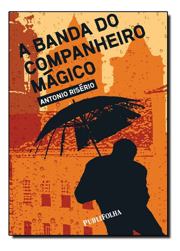 Banda Do Companheiro Magico, A, De Antonio Riserio. Editora Publifolha Em Português