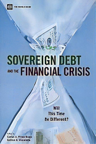 Sovereign Debt And The Financial Crisis : Will This Time Be Different?, De Carlos A. Primo Braga. Editorial World Bank Publications, Tapa Blanda En Inglés