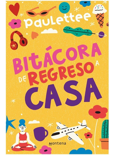 Bitácora De Regreso A Casa, De Paulettee. Editorial Montena, Tapa Blanda, Edición 1 En Español, 2022