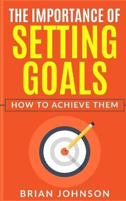 Libro The Importance Of Setting Goals : How To Achieve Th...